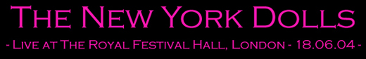 The New York Dolls - Live at The Royal Festival Hall, London - 18.06.04