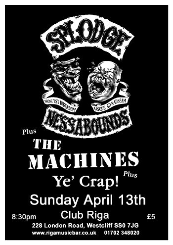 Splodgenessabounds + The Machines + Ye' Crap! - Live at Club Riga, Westcliff, SS0 7JD - Sunday April 13th 2008 - Flyer
