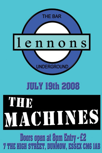 The Machines - Live at Lennons 'The Underground Bar' - Great Dunmow, Essex - Saturday July 19th 2008  - Poster