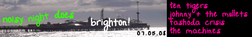 Noisy Night Does Brighton! - 07.05.08